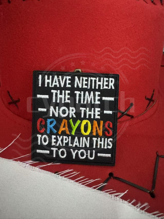 Funny embroidered patch with colorful text saying "I have neither the time nor the crayons to explain this to you"